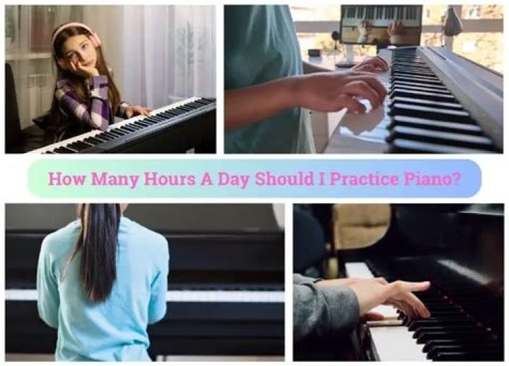 HOw many hours a day should I practice piano?